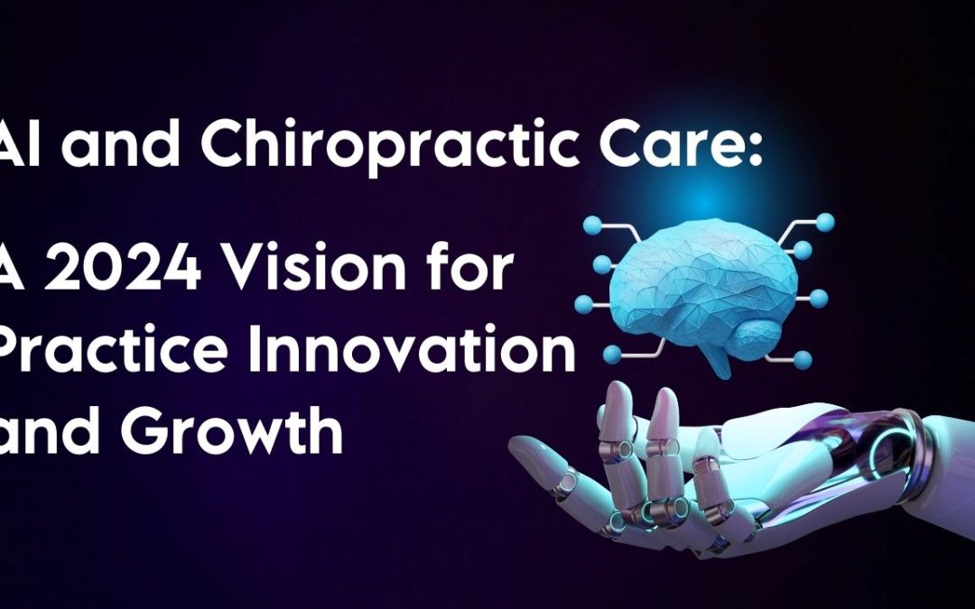 AI and Chiropractic Care: A 2024 Vision for Practice Innovation and Growth